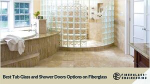 Best Tub Glass and Shower Doors Options on Fiberglass